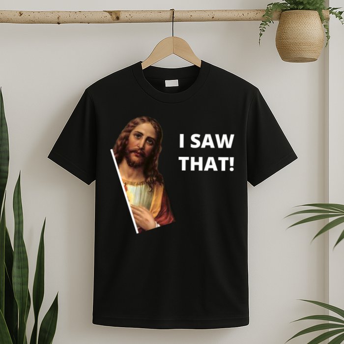 Funny Jesus I Saw That Meme Design T-Shirt