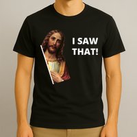 Funny Jesus I Saw That Meme Design T-Shirt