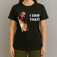 Funny Jesus I Saw That Meme Design T-Shirt
