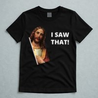 Funny Jesus I Saw That Meme Design T-Shirt