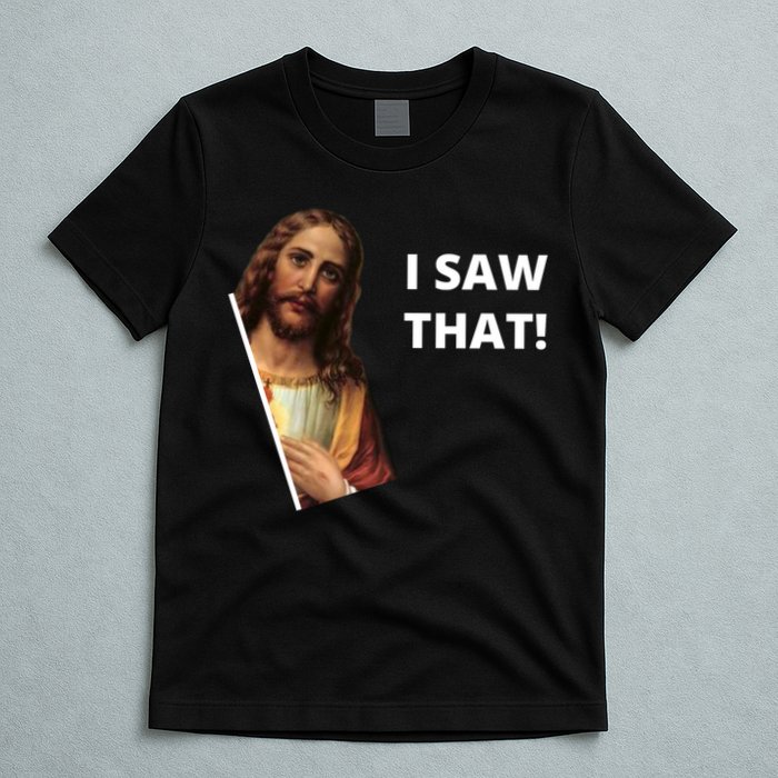 Funny Jesus I Saw That Meme Design T-Shirt