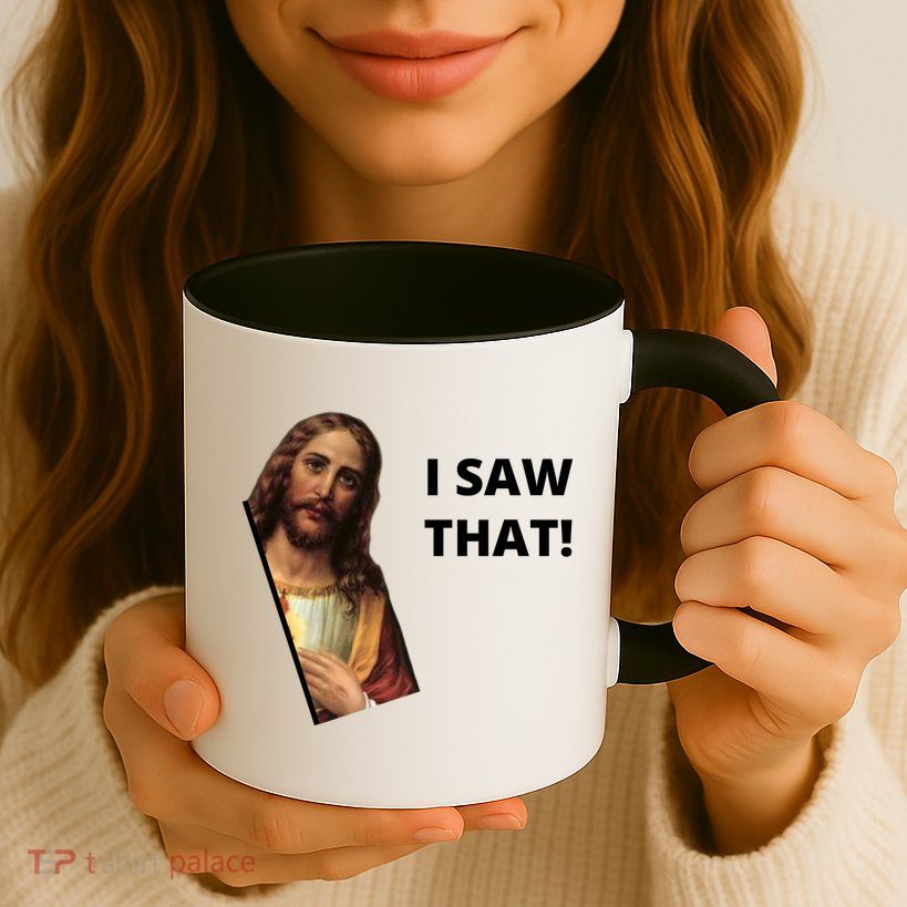 Funny Jesus I Saw That Meme Design Mug