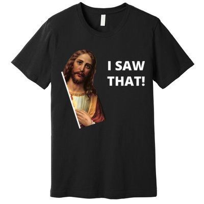 Funny Jesus I Saw That Meme Design Premium T-Shirt