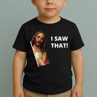Funny Jesus I Saw That Meme Design Toddler T-Shirt