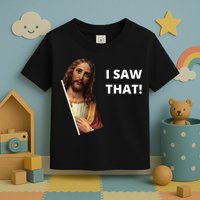 Funny Jesus I Saw That Meme Design Toddler T-Shirt