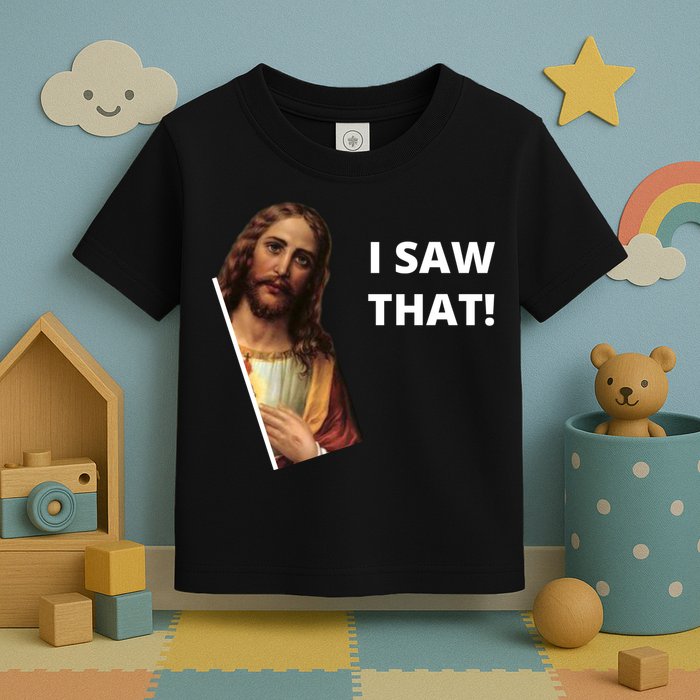 Funny Jesus I Saw That Meme Design Toddler T-Shirt