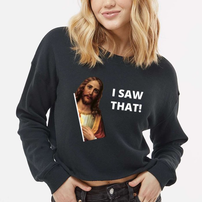 Funny Jesus I Saw That Meme Design Cropped Pullover Crew