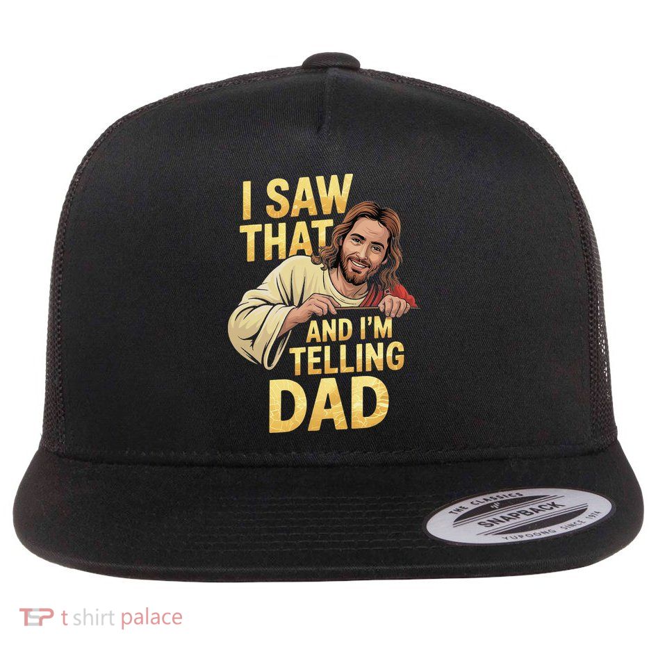 Funny Jesus I Saw That Im Telling Dad Funny Religious Flat Bill Trucker Hat