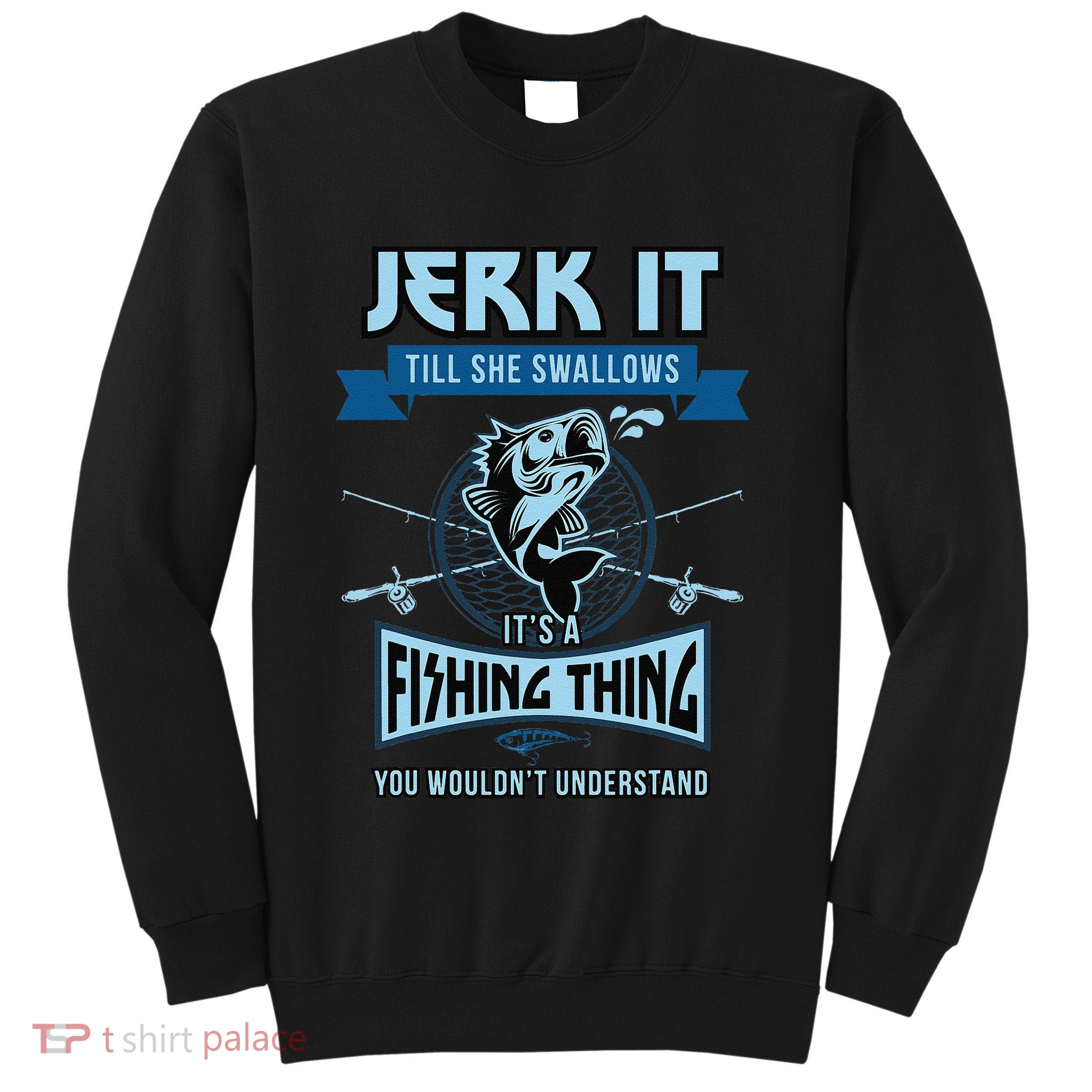 Funny Jerk It Till She Swallows Trout Bass Fishing Gear Sweatshirt