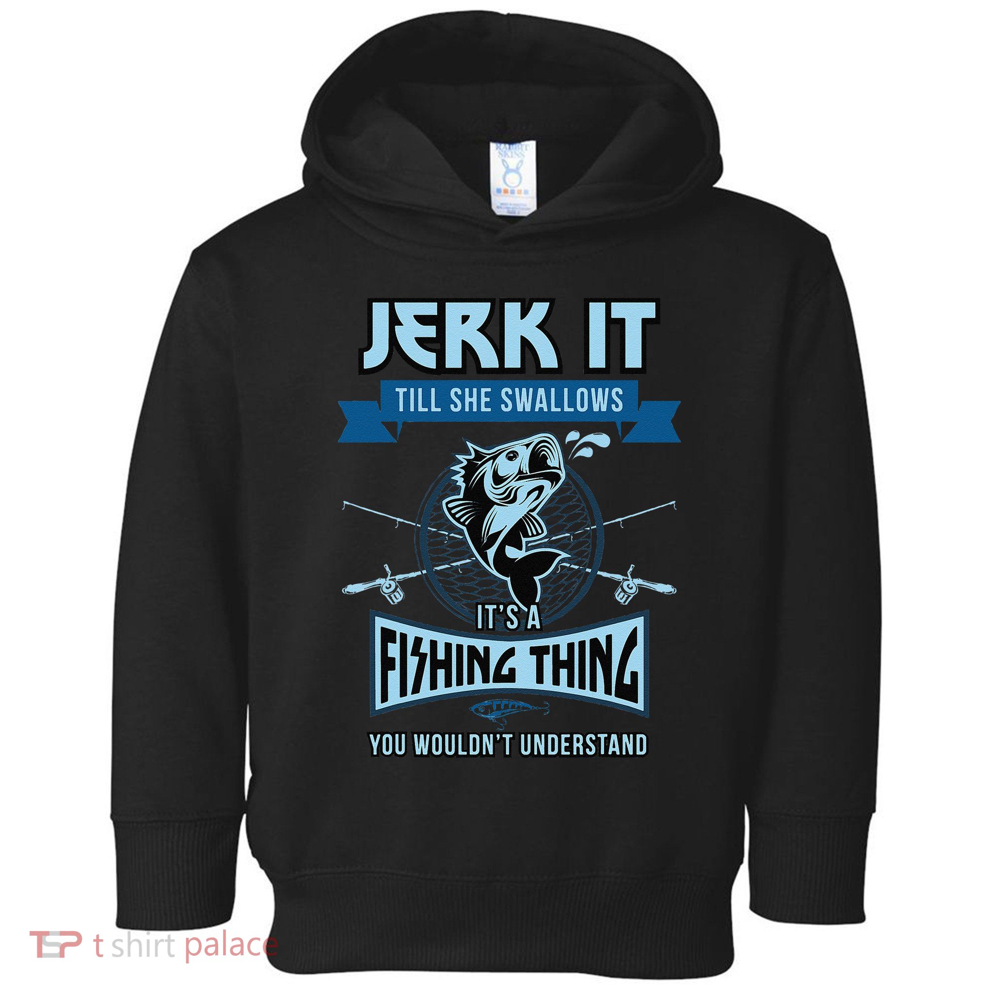 Funny Jerk It Till She Swallows Trout Bass Fishing Gear Toddler Hoodie