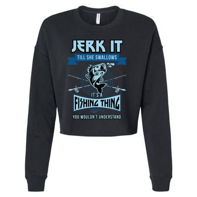 Funny Jerk It Till She Swallows Trout Bass Fishing Gear Cropped Pullover Crew