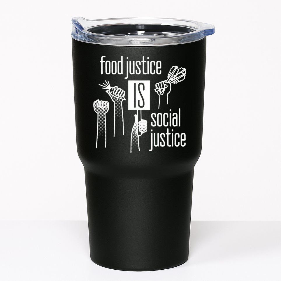 Food Justice Is Social Justice Tumbler