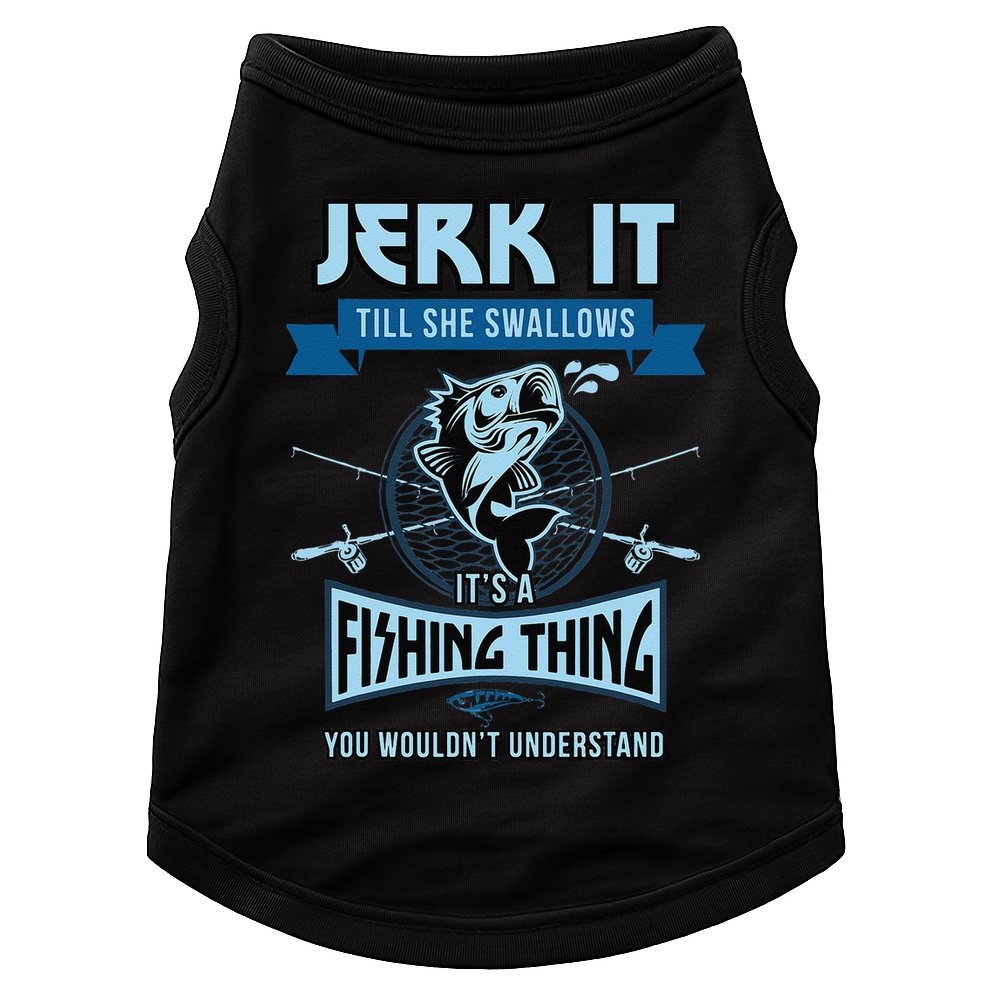 Funny Jerk It Till She Swallows Trout Bass Fishing Gear Doggie Tank