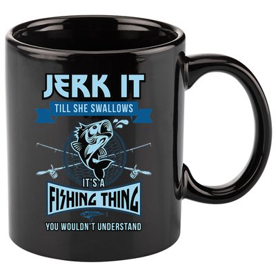 Funny Jerk It Till She Swallows Trout Bass Fishing Gear 11oz C Handle Ceramic Mug