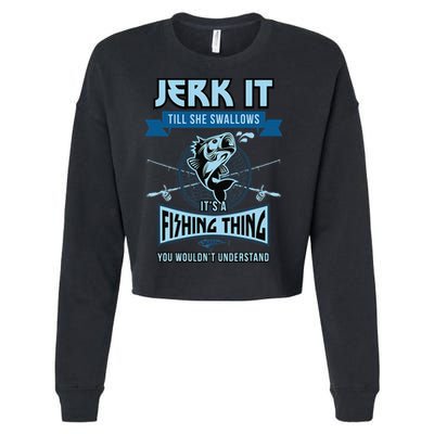 Funny Jerk It Till She Swallows Trout Bass Fishing Gear Cropped Pullover Crew