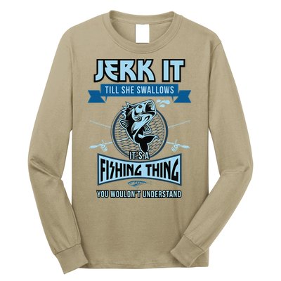 Funny Jerk It Till She Swallows Trout Bass Fishing Gear Long Sleeve Shirt
