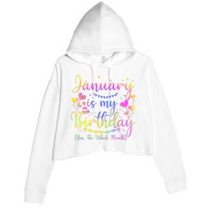 Funny January Is My Birthday Yes The Whole Month Birthday Crop Fleece Hoodie