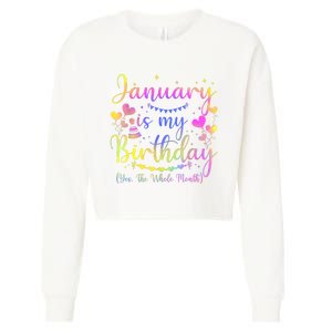 Funny January Is My Birthday Yes The Whole Month Birthday Cropped Pullover Crew