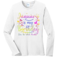 Funny January Is My Birthday Yes The Whole Month Birthday Ladies Long Sleeve Shirt