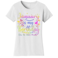 Funny January Is My Birthday Yes The Whole Month Birthday Women's T-Shirt