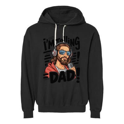 Funny Jesus IM Telling Dad Religious Garment-Dyed Fleece Hoodie