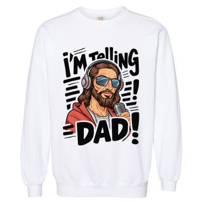 Funny Jesus IM Telling Dad Religious Garment-Dyed Sweatshirt