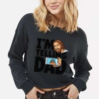 Funny Jesus IM Telling Dad Religious Cropped Pullover Crew
