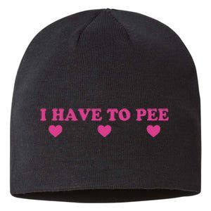 Funny Joke I Have To Pee Sustainable Beanie