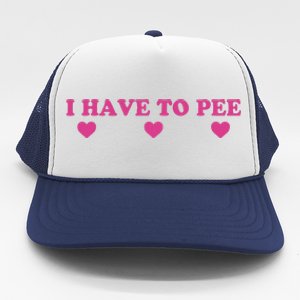 Funny Joke I Have To Pee Trucker Hat