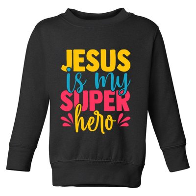 Funny Jesus Is My Superhero Christian Cute Powerful Love God Toddler Sweatshirt