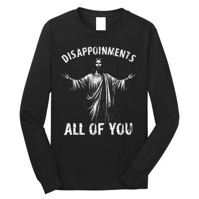 Funny Jesus Joke Disappointments All Of You Christian Humor Long Sleeve Shirt