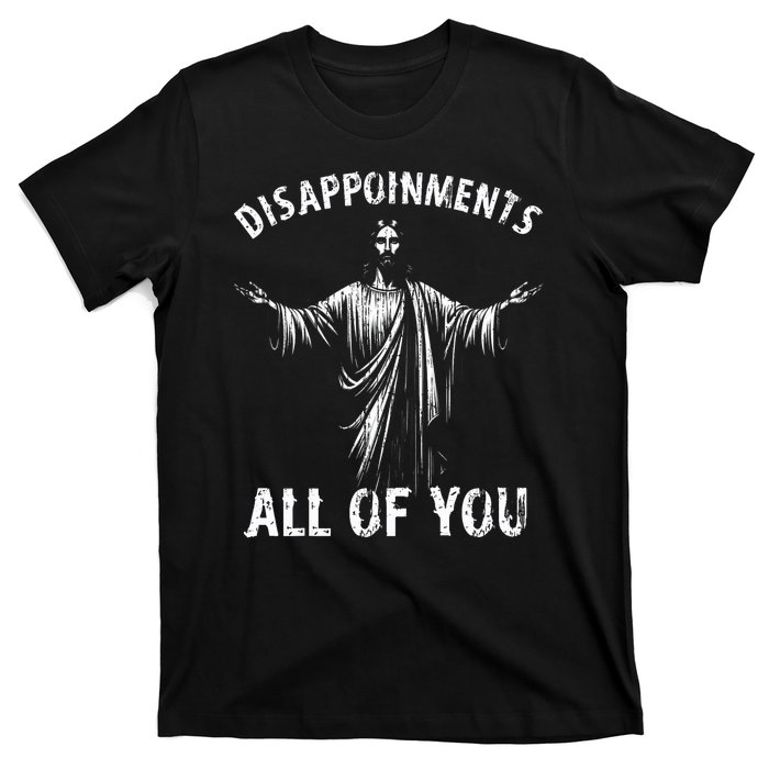 Funny Jesus Joke Disappointments All Of You Christian Humor T-Shirt