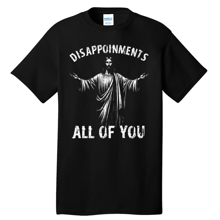 Funny Jesus Joke Disappointments All Of You Christian Humor Tall T-Shirt