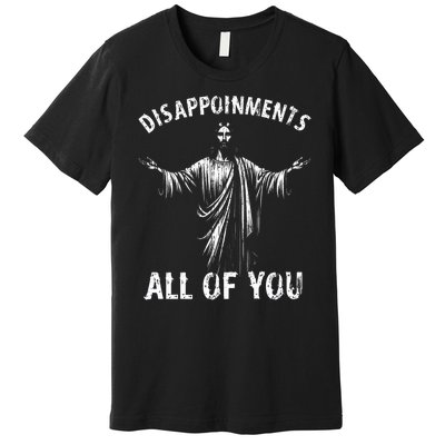 Funny Jesus Joke Disappointments All Of You Christian Humor Premium T-Shirt