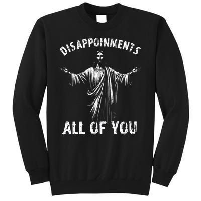 Funny Jesus Joke Disappointments All Of You Christian Humor Tall Sweatshirt