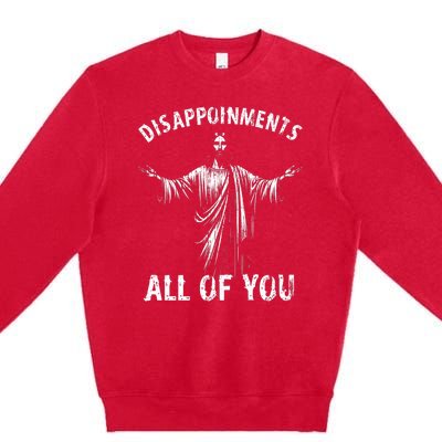 Funny Jesus Joke Disappointments All Of You Christian Humor Premium Crewneck Sweatshirt