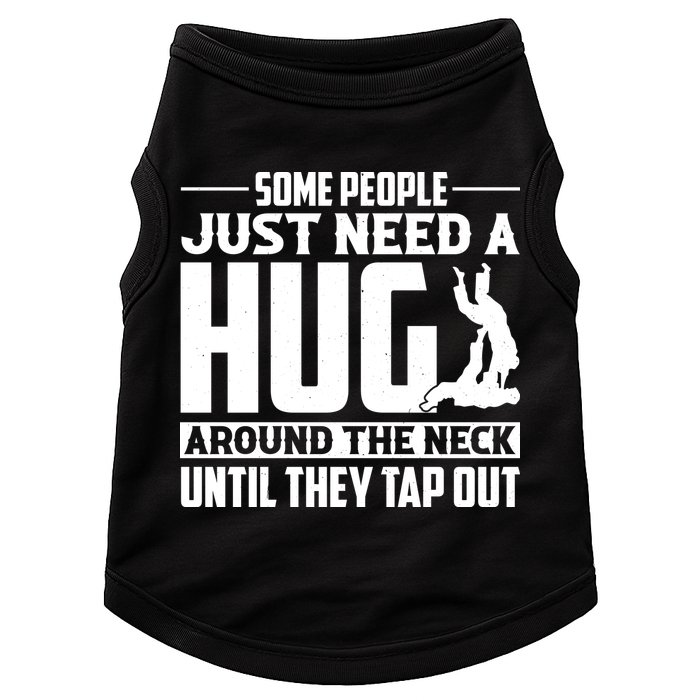 Funny Jiu Jitsu Some People Just Need A Hug Around The Neck Doggie Tank