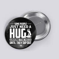 Funny Jiu Jitsu Some People Just Need A Hug Around The Neck Button