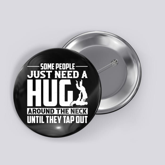 Funny Jiu Jitsu Some People Just Need A Hug Around The Neck Button