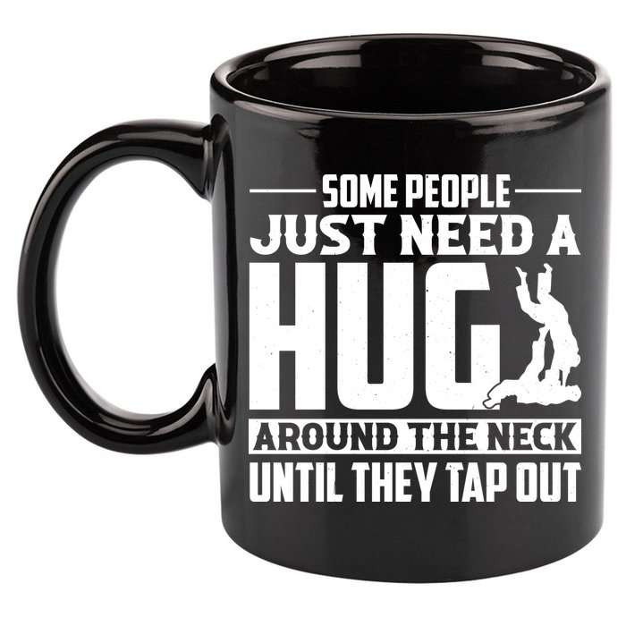Funny Jiu Jitsu Some People Just Need A Hug Around The Neck 11oz C Handle Ceramic Mug