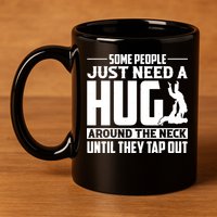 Funny Jiu Jitsu Some People Just Need A Hug Around The Neck 11oz C Handle Ceramic Mug