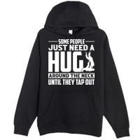 Funny Jiu Jitsu Some People Just Need A Hug Around The Neck Premium Pullover Hoodie