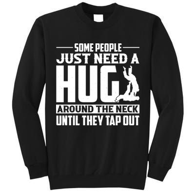 Funny Jiu Jitsu Some People Just Need A Hug Around The Neck Tall Sweatshirt