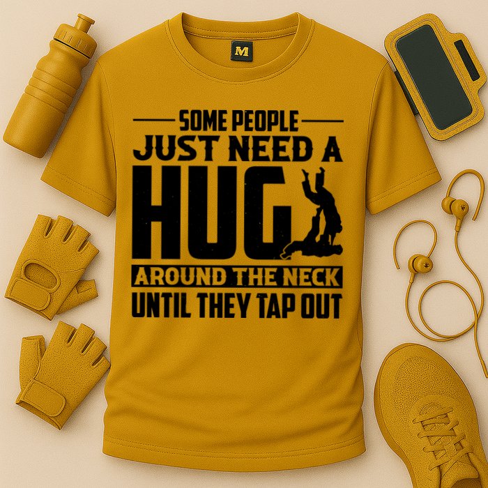 Funny Jiu Jitsu Some People Just Need A Hug Around The Neck Performance Shirt