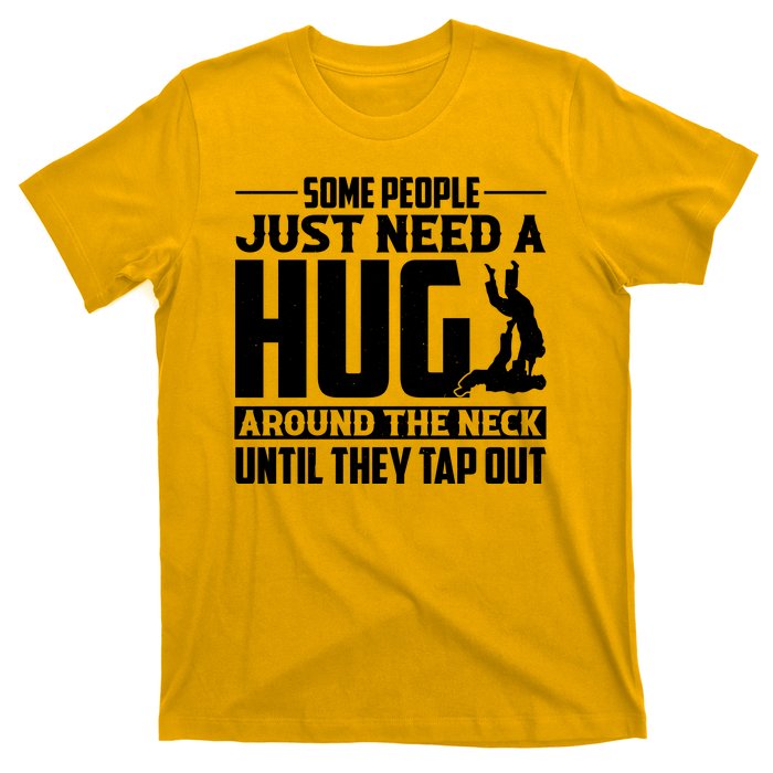 Funny Jiu Jitsu Some People Just Need A Hug Around The Neck T-Shirt