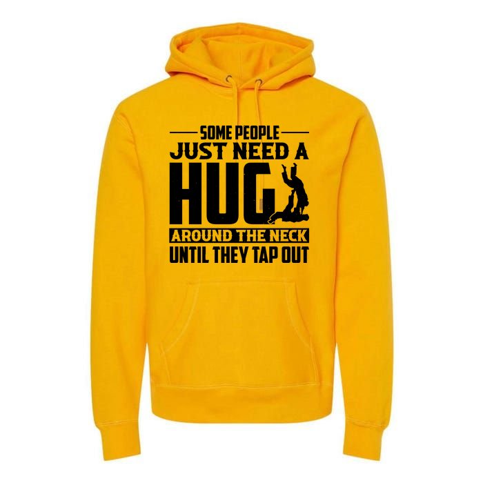 Funny Jiu Jitsu Some People Just Need A Hug Around The Neck Premium Hoodie