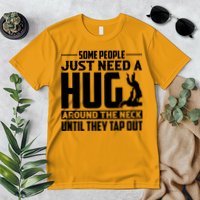 Funny Jiu Jitsu Some People Just Need A Hug Around The Neck Premium T-Shirt