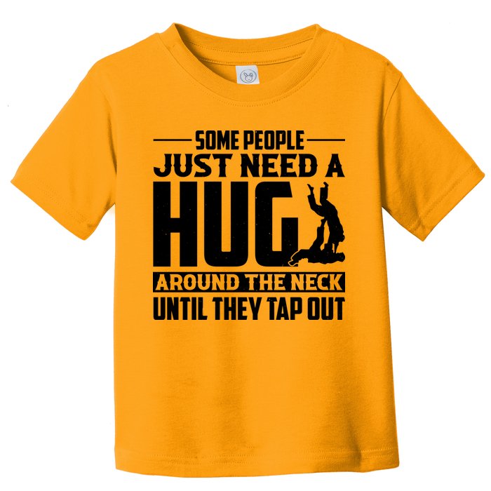 Funny Jiu Jitsu Some People Just Need A Hug Around The Neck Toddler T-Shirt