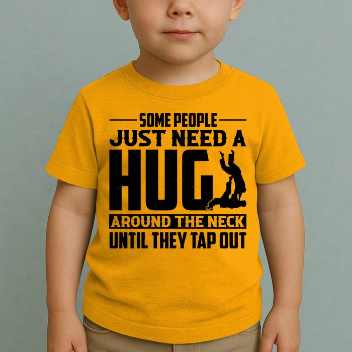 Funny Jiu Jitsu Some People Just Need A Hug Around The Neck Toddler T-Shirt