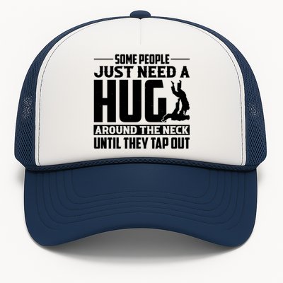 Funny Jiu Jitsu Some People Just Need A Hug Around The Neck Trucker Hat